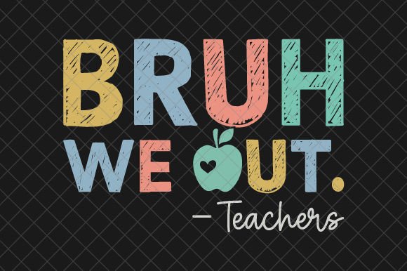 Bruh We Out Teachers SVG: Graphics for T-Shirt Designs