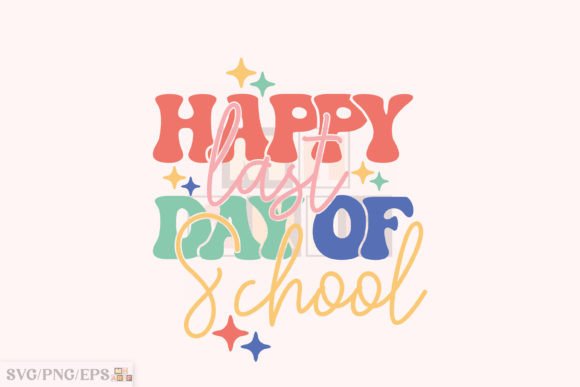 Happy Last Day of School Teacher SVG PNG for Graphics and T-Shirt Designs