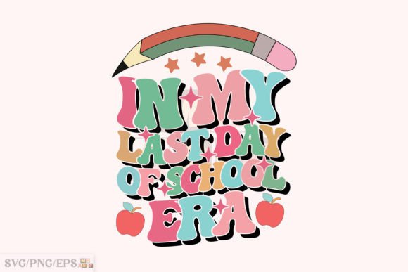 In Last Day of School Era Teacher SVG Graphics for T-Shirt Designs