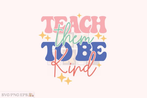 Teach Them to Be Kind: Graphics for T-Shirt Designs